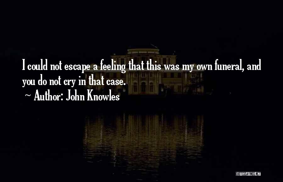 I Could Cry Quotes By John Knowles