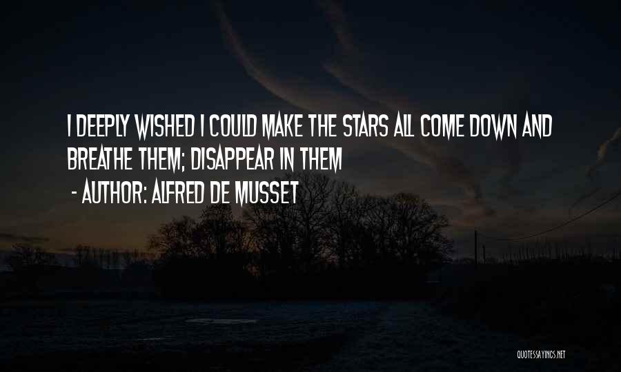 I Could Disappear Quotes By Alfred De Musset