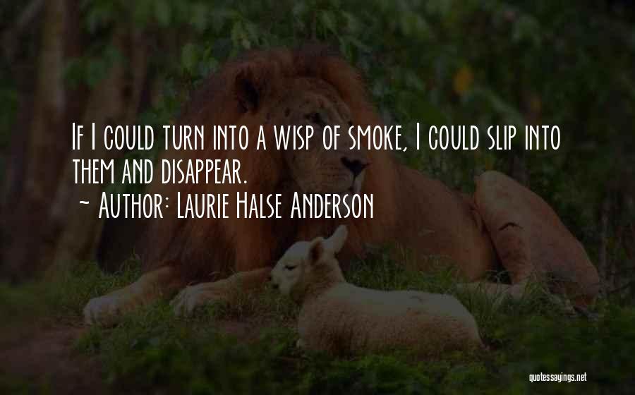I Could Disappear Quotes By Laurie Halse Anderson