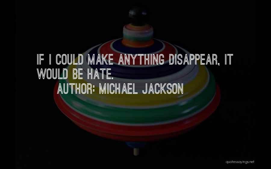 I Could Disappear Quotes By Michael Jackson