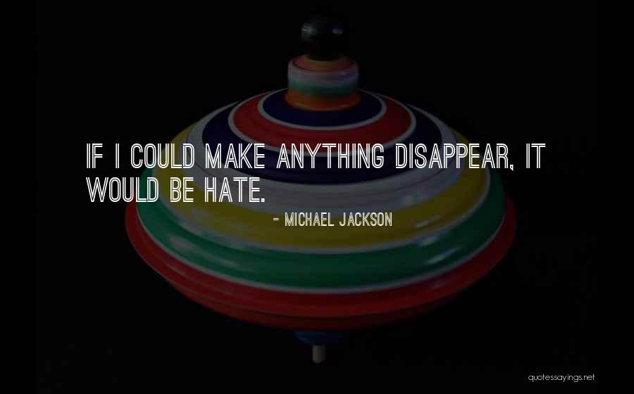 I Could Disappear Quotes By Michael Jackson