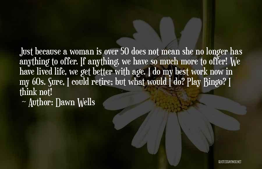 I Could Do So Much Better Quotes By Dawn Wells