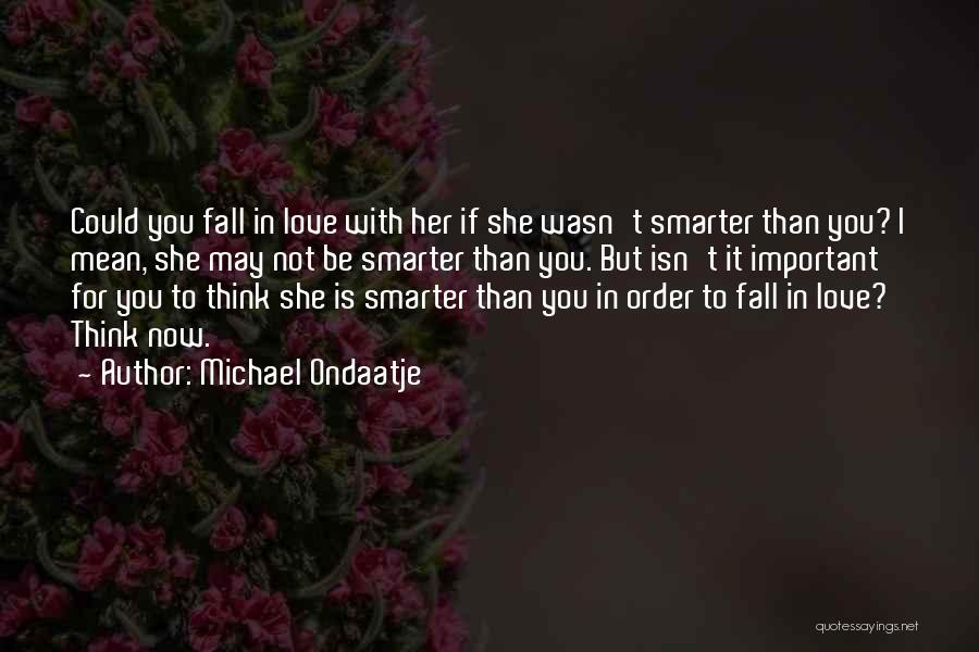 I Could Fall For You Quotes By Michael Ondaatje