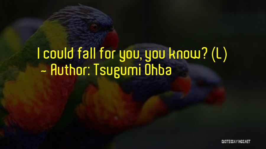 I Could Fall For You Quotes By Tsugumi Ohba