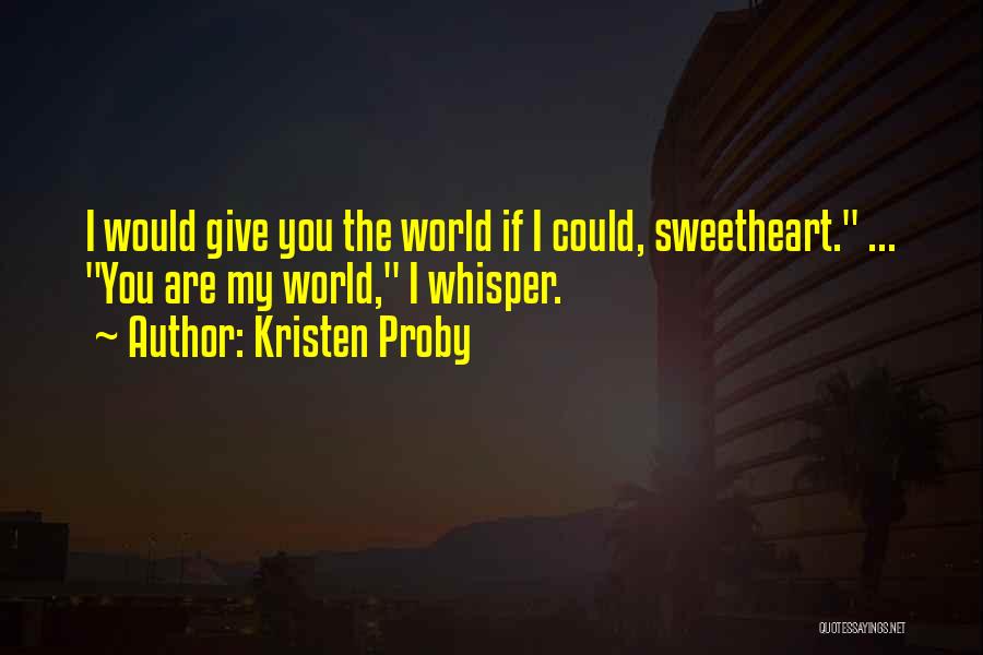 I Could Give You The World Quotes By Kristen Proby