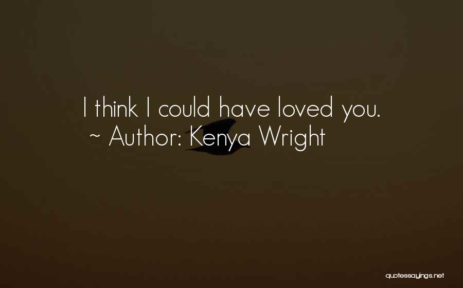 I Could Have Loved You Quotes By Kenya Wright