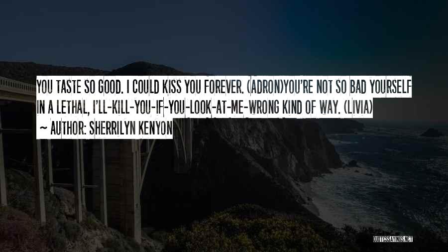 I Could Kiss You Forever Quotes By Sherrilyn Kenyon