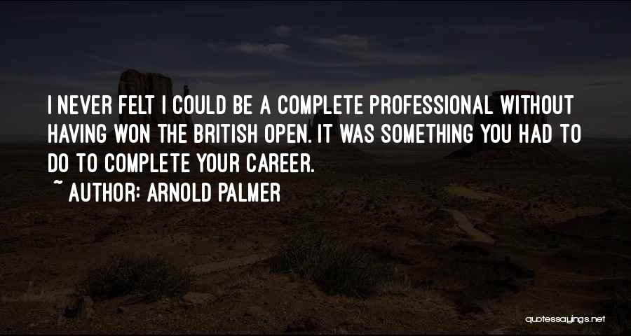 I Could Never Be Without You Quotes By Arnold Palmer