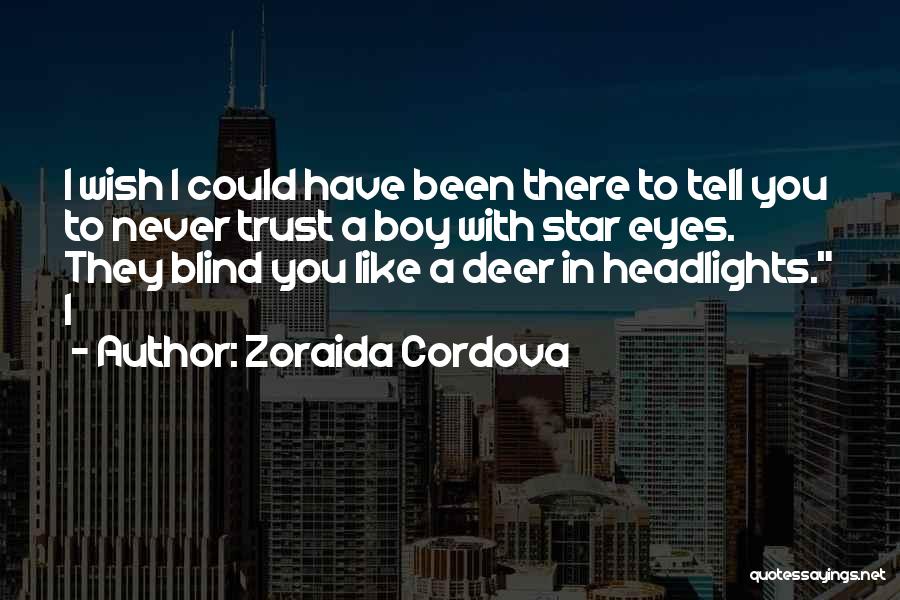 I Could Never Trust You Quotes By Zoraida Cordova