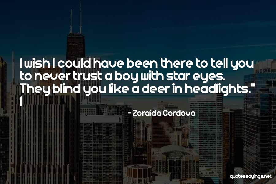 I Could Never Trust You Quotes By Zoraida Cordova