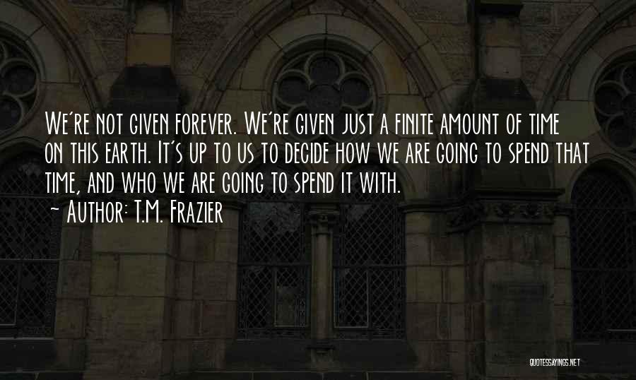 I Could Spend Forever With You Quotes By T.M. Frazier