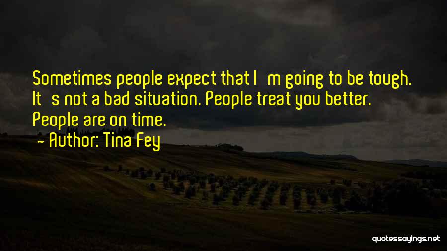 I Could Treat You Better Quotes By Tina Fey
