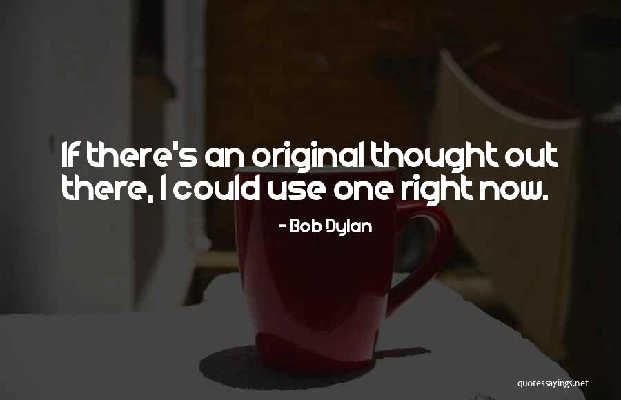 I Could Use A Wish Right Now Quotes By Bob Dylan I Could Use A Wish Right Now Quotes By Bob Dylan