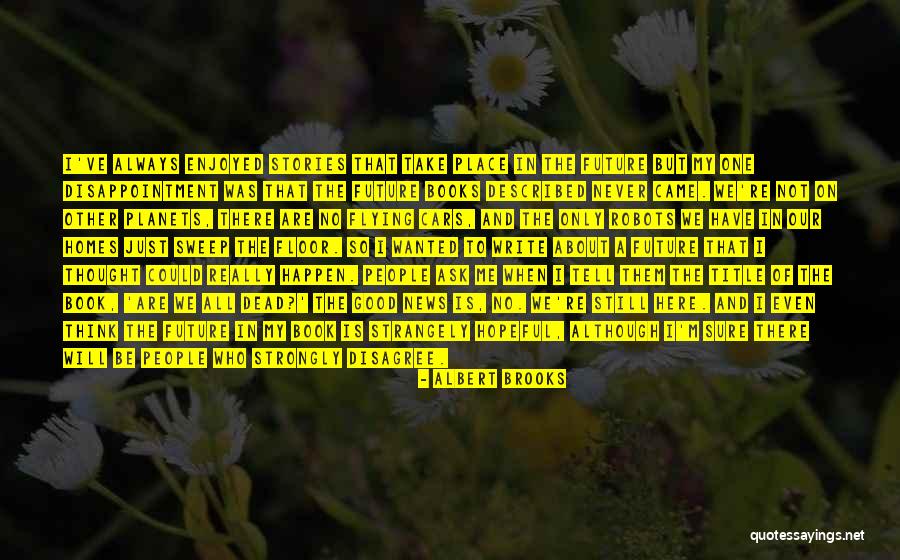 I Could Write A Book Quotes By Albert Brooks I Could Write A Book Quotes By Albert Brooks