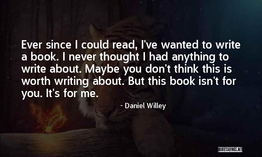 I Could Write A Book Quotes By Daniel Willey I Could Write A Book Quotes By Daniel Willey