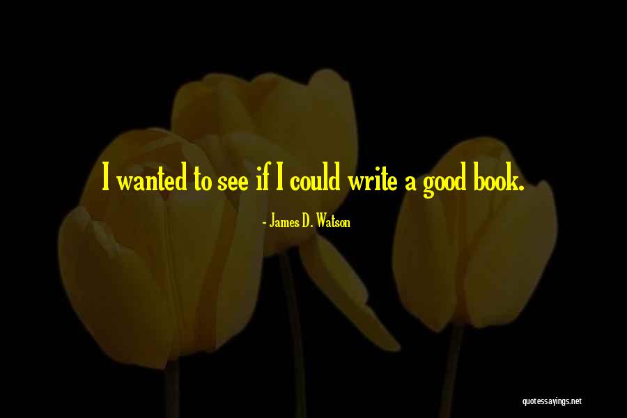I Could Write A Book Quotes By James D. Watson