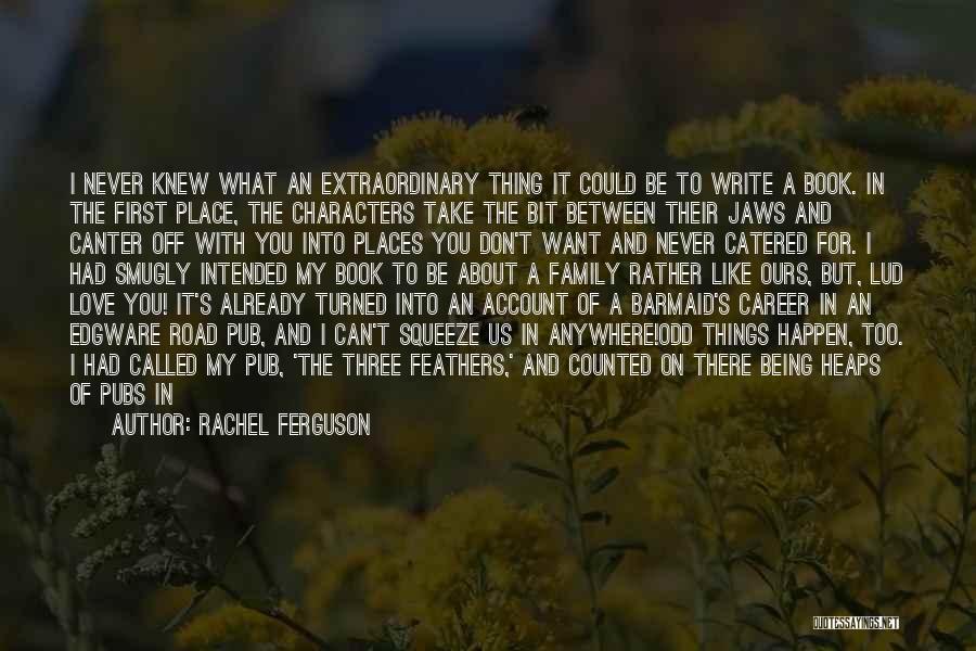 I Could Write A Book Quotes By Rachel Ferguson
