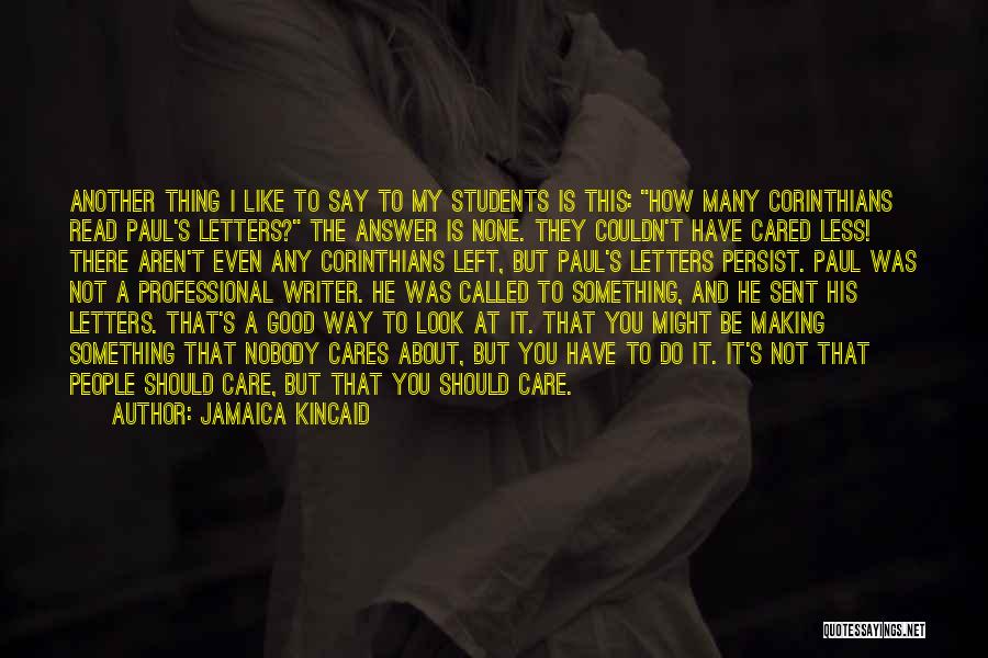 I Couldn't Care Less About You Quotes By Jamaica Kincaid