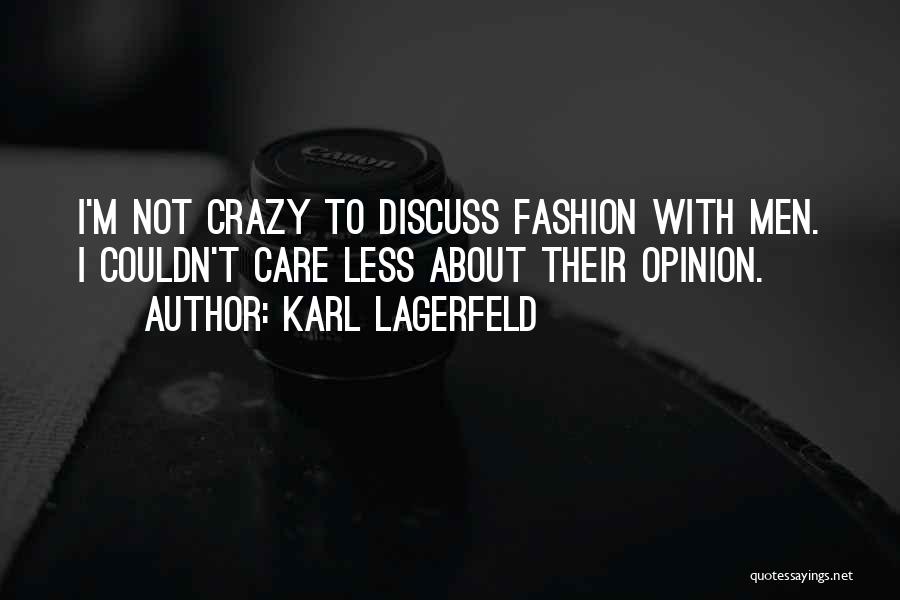 I Couldn't Care Less About You Quotes By Karl Lagerfeld