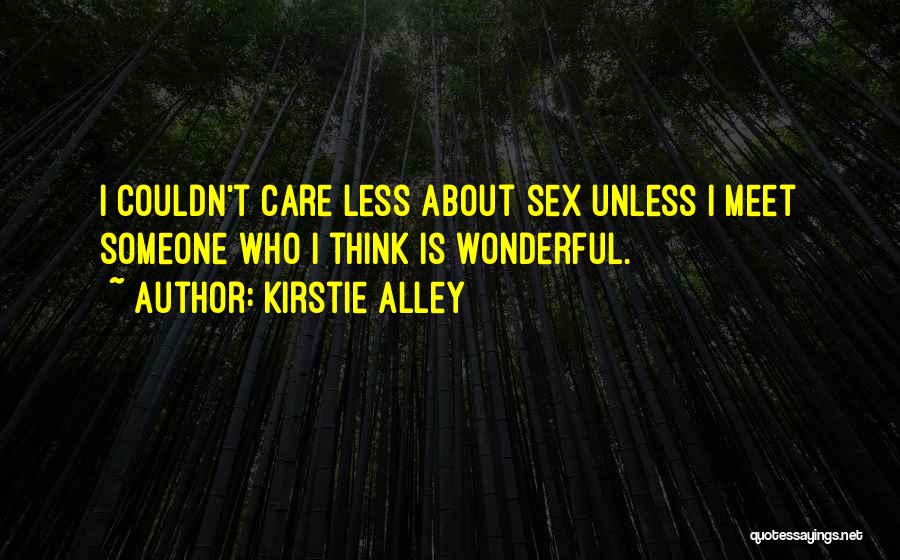 I Couldn't Care Less About You Quotes By Kirstie Alley
