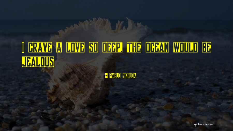 I Crave Quotes By Pablo Neruda I Crave Quotes By Pablo Neruda