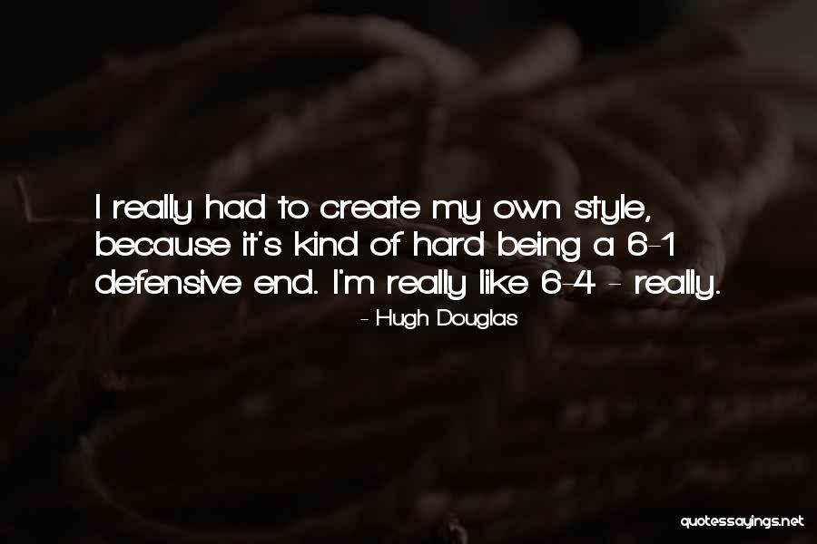 I Create My Own Style Quotes By Hugh Douglas I Create My Own Style Quotes By Hugh Douglas