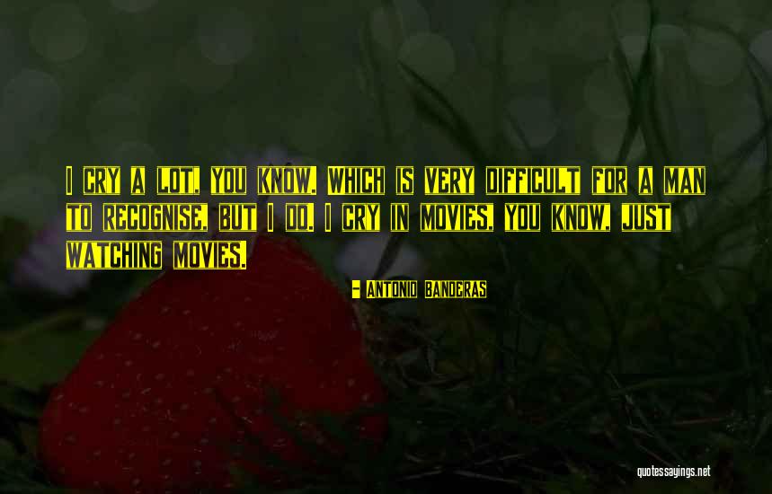 I Cry A Lot Quotes By Antonio Banderas I Cry A Lot Quotes By Antonio Banderas