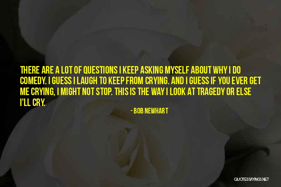 I Cry A Lot Quotes By Bob Newhart I Cry A Lot Quotes By Bob Newhart