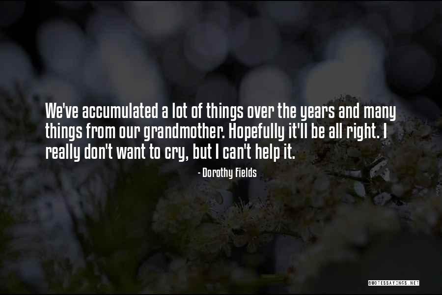 I Cry A Lot Quotes By Dorothy Fields