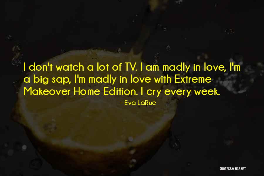 I Cry A Lot Quotes By Eva LaRue I Cry A Lot Quotes By Eva LaRue