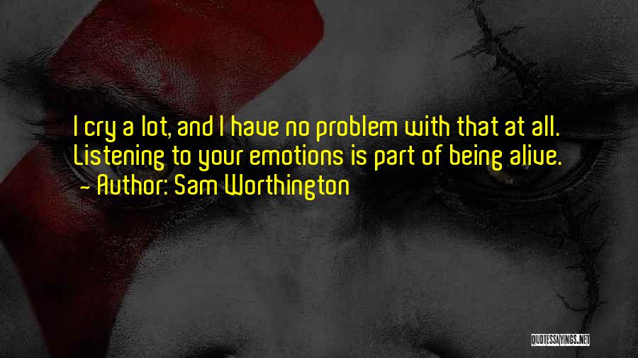 I Cry A Lot Quotes By Sam Worthington