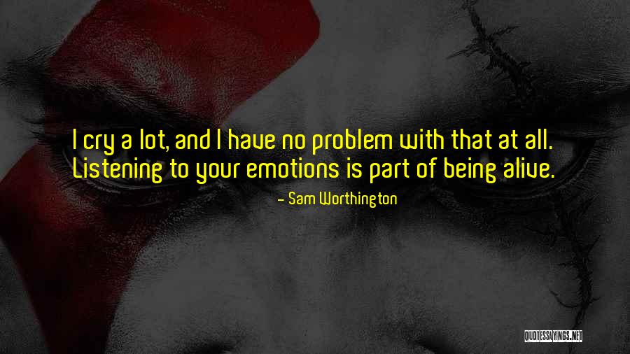 I Cry A Lot Quotes By Sam Worthington I Cry A Lot Quotes By Sam Worthington