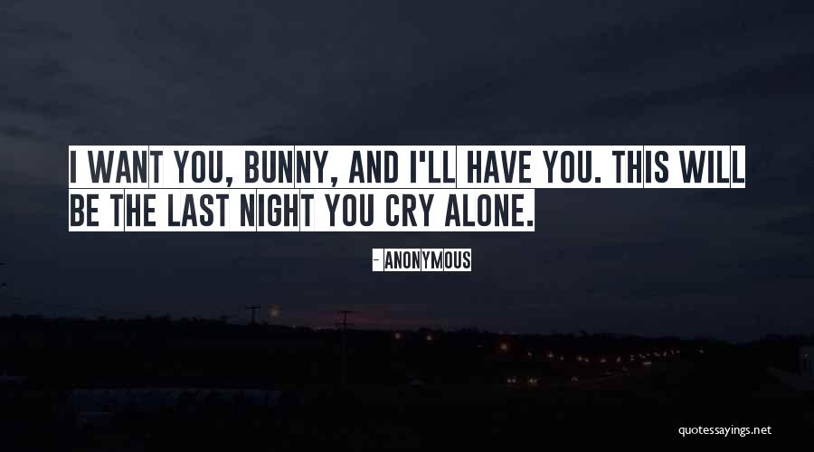 I Cry Alone Quotes By Anonymous I Cry Alone Quotes By Anonymous