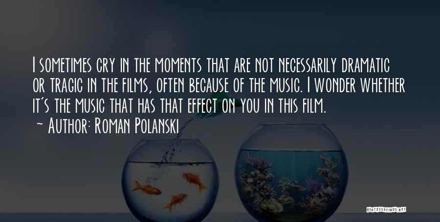 I Cry Because Of You Quotes By Roman Polanski