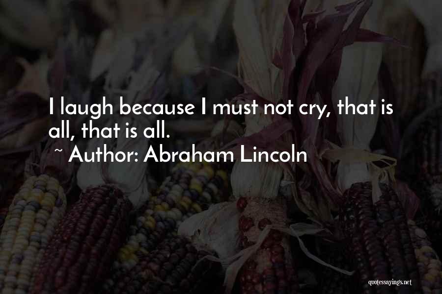 I Cry Because Quotes By Abraham Lincoln