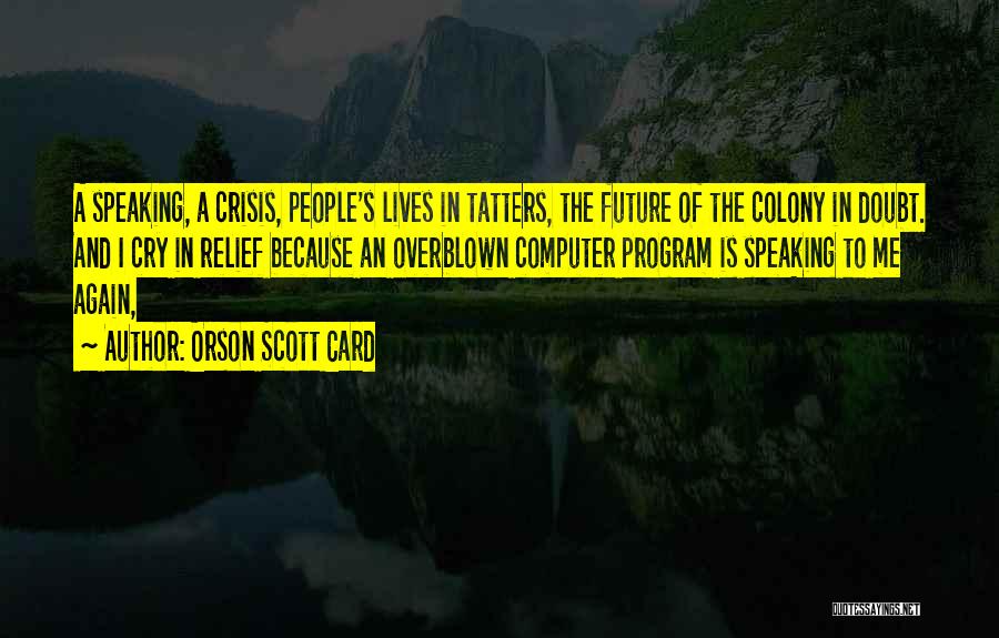 I Cry Because Quotes By Orson Scott Card