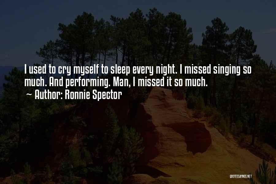 I Cry Every Night Quotes By Ronnie Spector