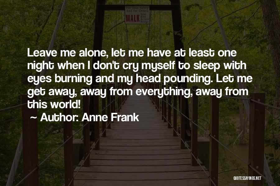 I Cry Myself To Sleep At Night Quotes By Anne Frank