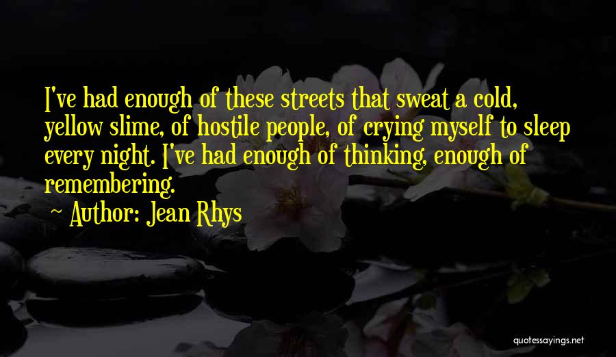 I Cry Myself To Sleep At Night Quotes By Jean Rhys