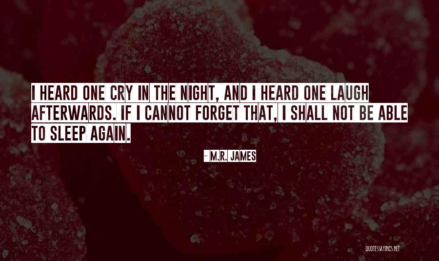 I Cry Myself To Sleep At Night Quotes By M.R. James I Cry Myself To Sleep At Night Quotes By M.R. James