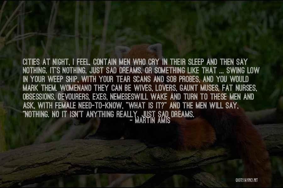 I Cry Myself To Sleep At Night Quotes By Martin Amis I Cry Myself To Sleep At Night Quotes By Martin Amis