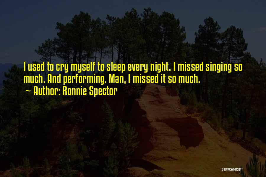 I Cry Myself To Sleep At Night Quotes By Ronnie Spector