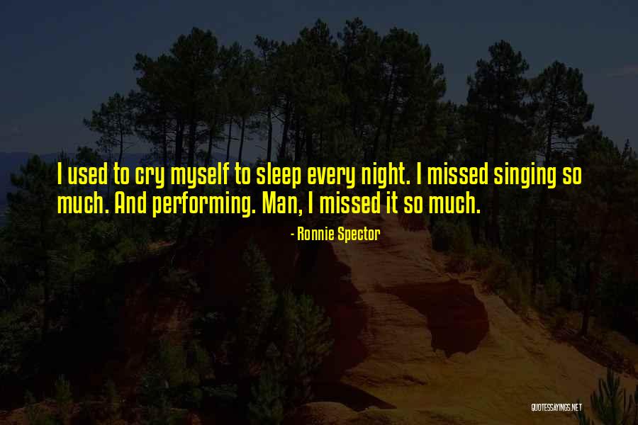 I Cry Myself To Sleep At Night Quotes By Ronnie Spector