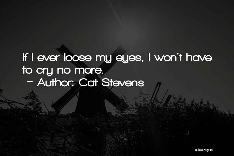 I Cry Quotes By Cat Stevens