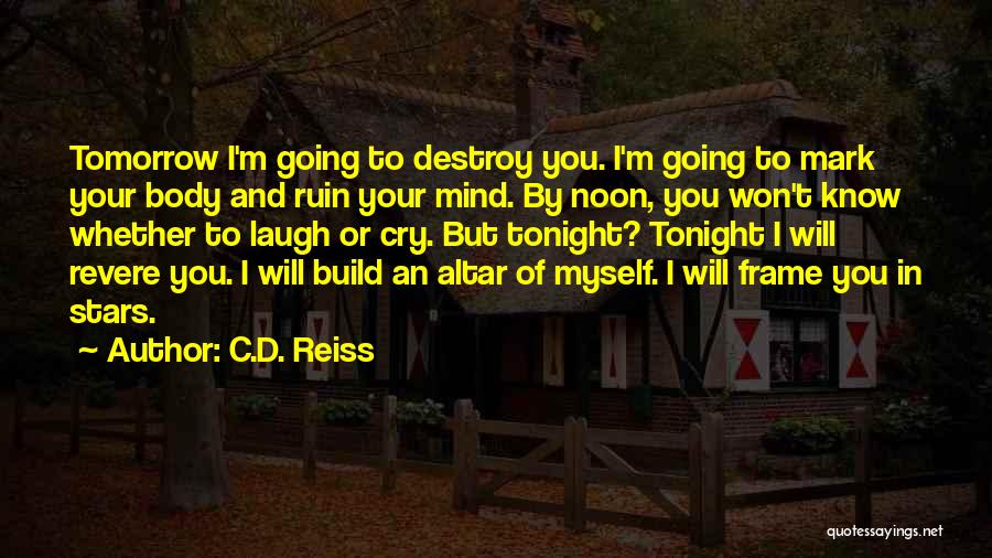 I Cry You Laugh Quotes By C.D. Reiss