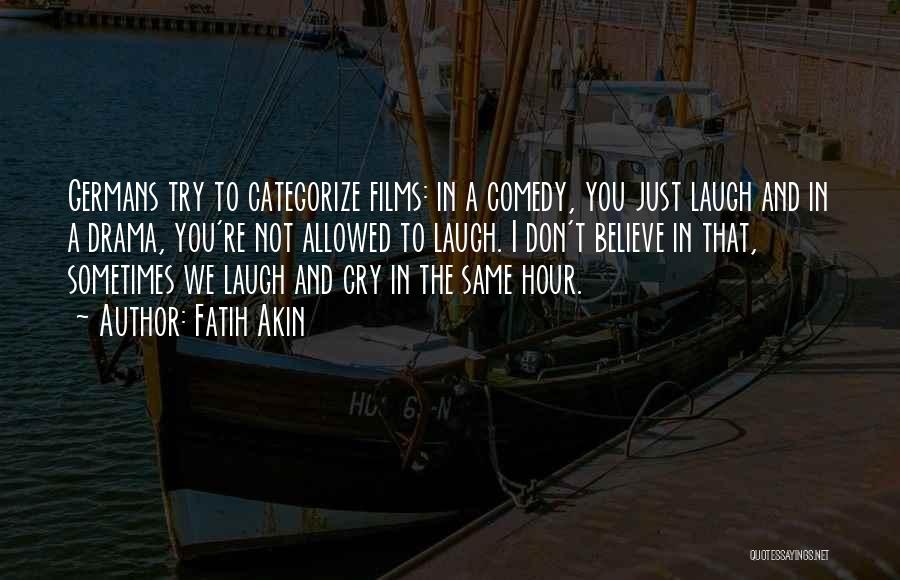 I Cry You Laugh Quotes By Fatih Akin