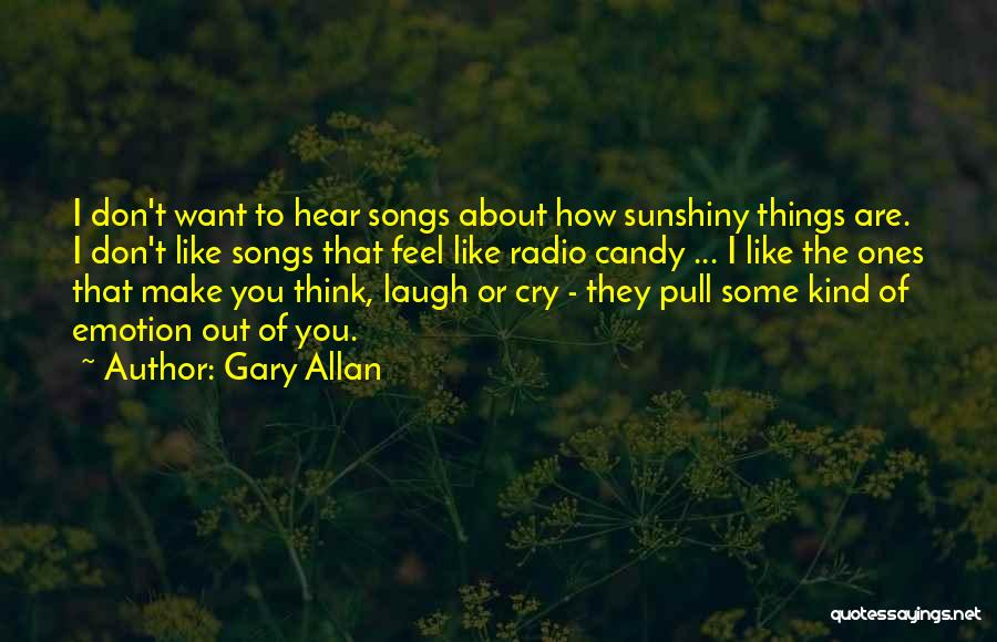 I Cry You Laugh Quotes By Gary Allan