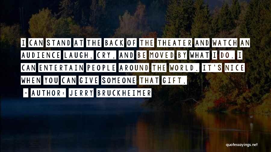 I Cry You Laugh Quotes By Jerry Bruckheimer