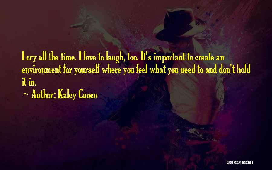 I Cry You Laugh Quotes By Kaley Cuoco