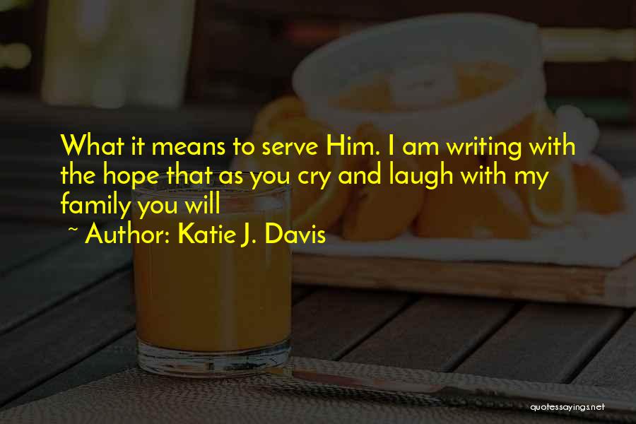 I Cry You Laugh Quotes By Katie J. Davis